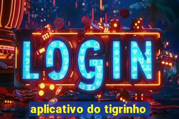 aplicativo do tigrinho